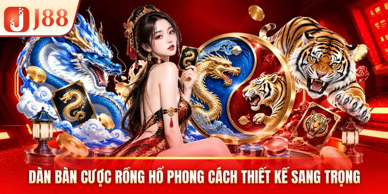 Dàn bàn cược rồng hổ phong cách thiết kế sang trọng Dàn bàn cược rồng hổ phong cách thiết kế sang trọng