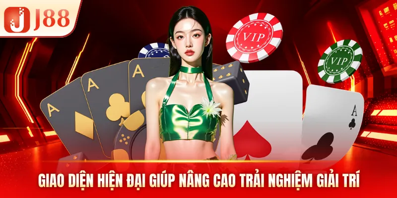 Giao diện hiện đại giúp nâng cao trải nghiệm giải trí